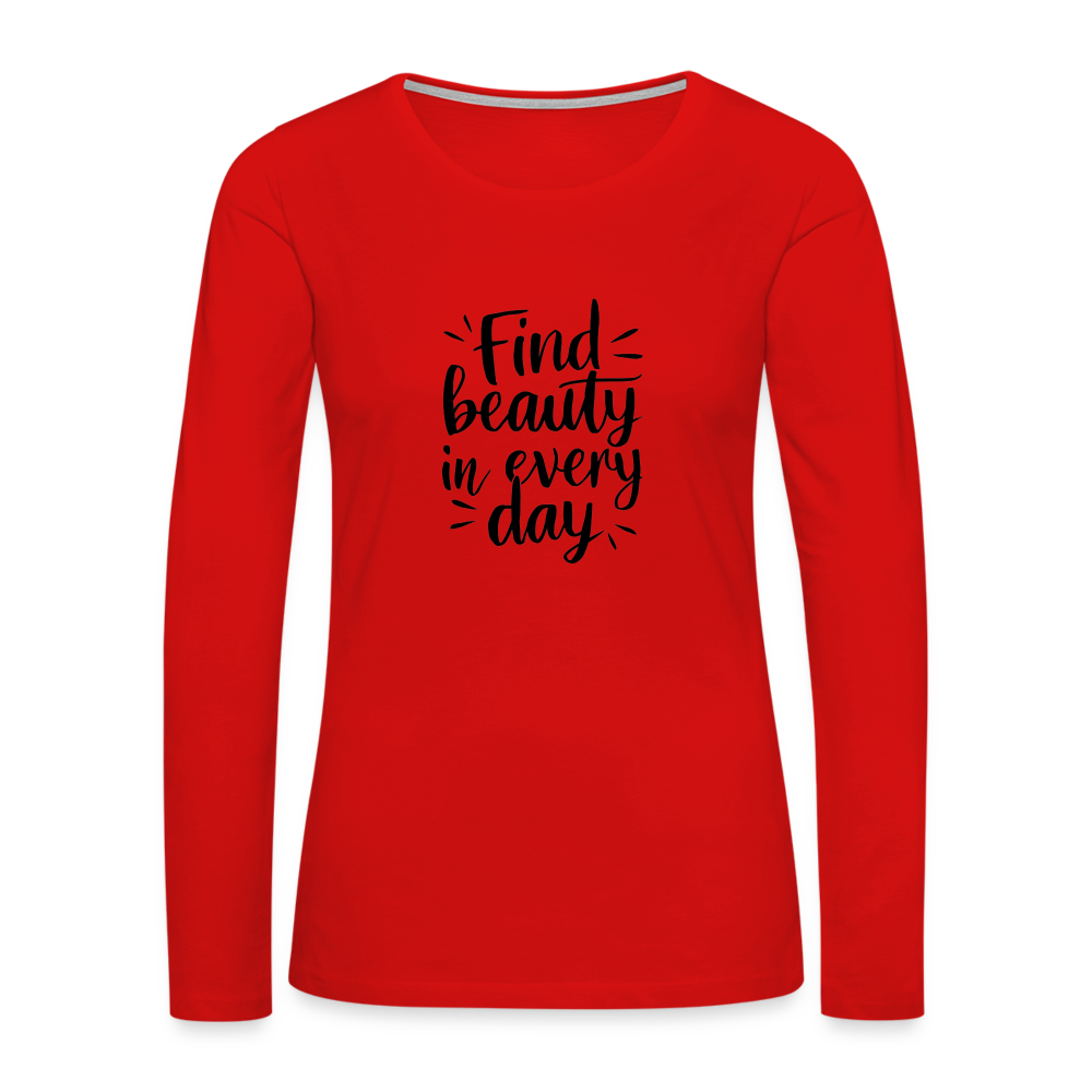 Find Beauty in Every Day Women's Premium Long Sleeve T-Shirt - red