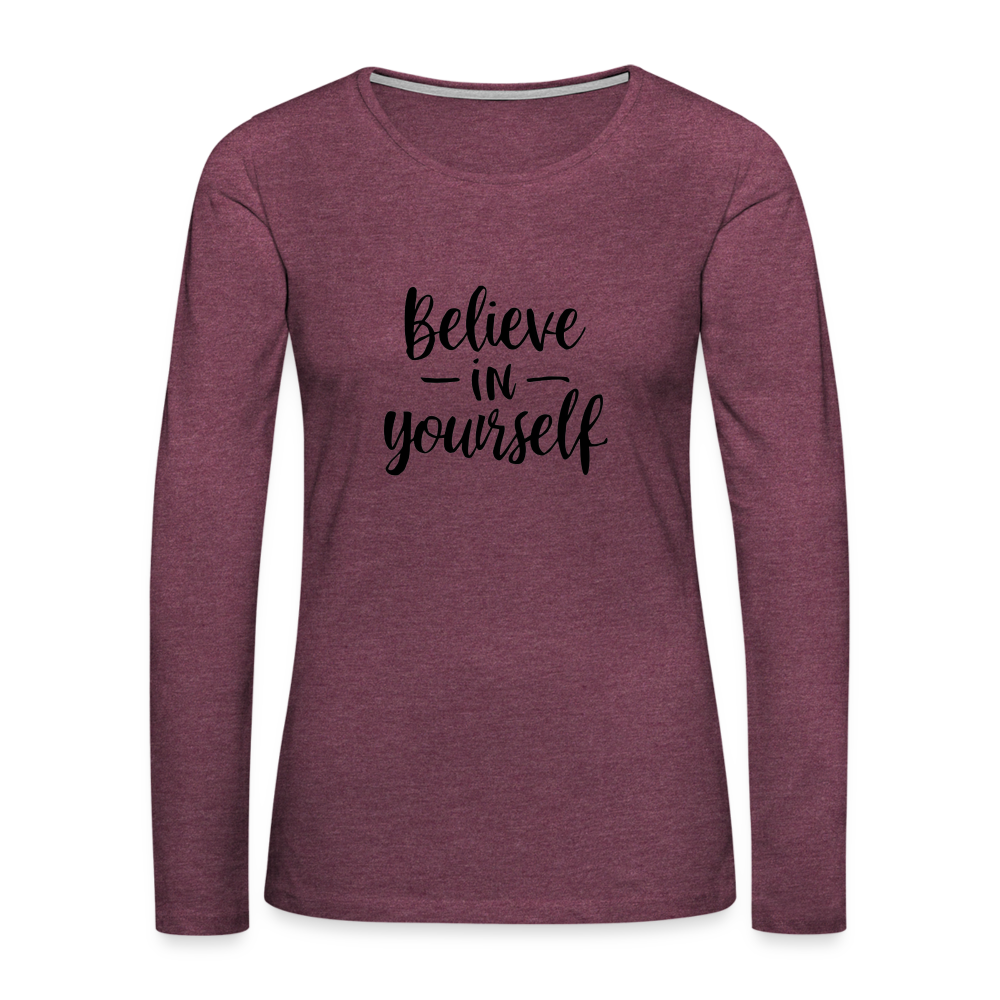 Believe in Yourself Premium Long Sleeve T-Shirt - heather burgundy