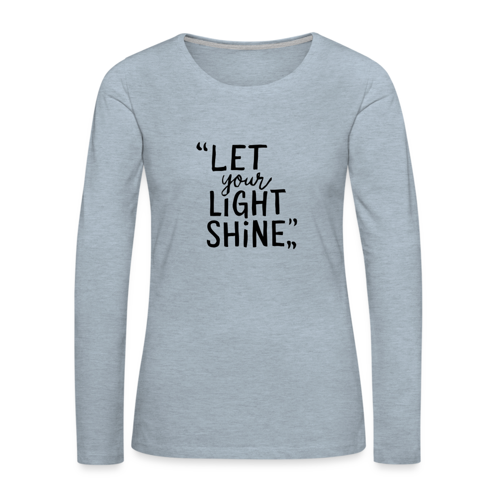 Let Your Light Shine Women's Premium Long Sleeve T-Shirt - heather ice blue