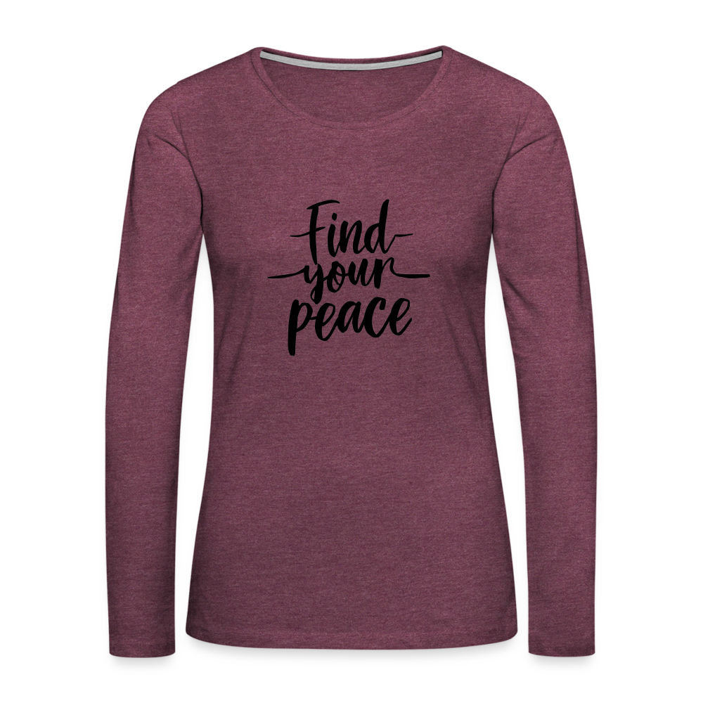 Find Your Peace Women's Premium Long Sleeve T-Shirt - heather burgundy