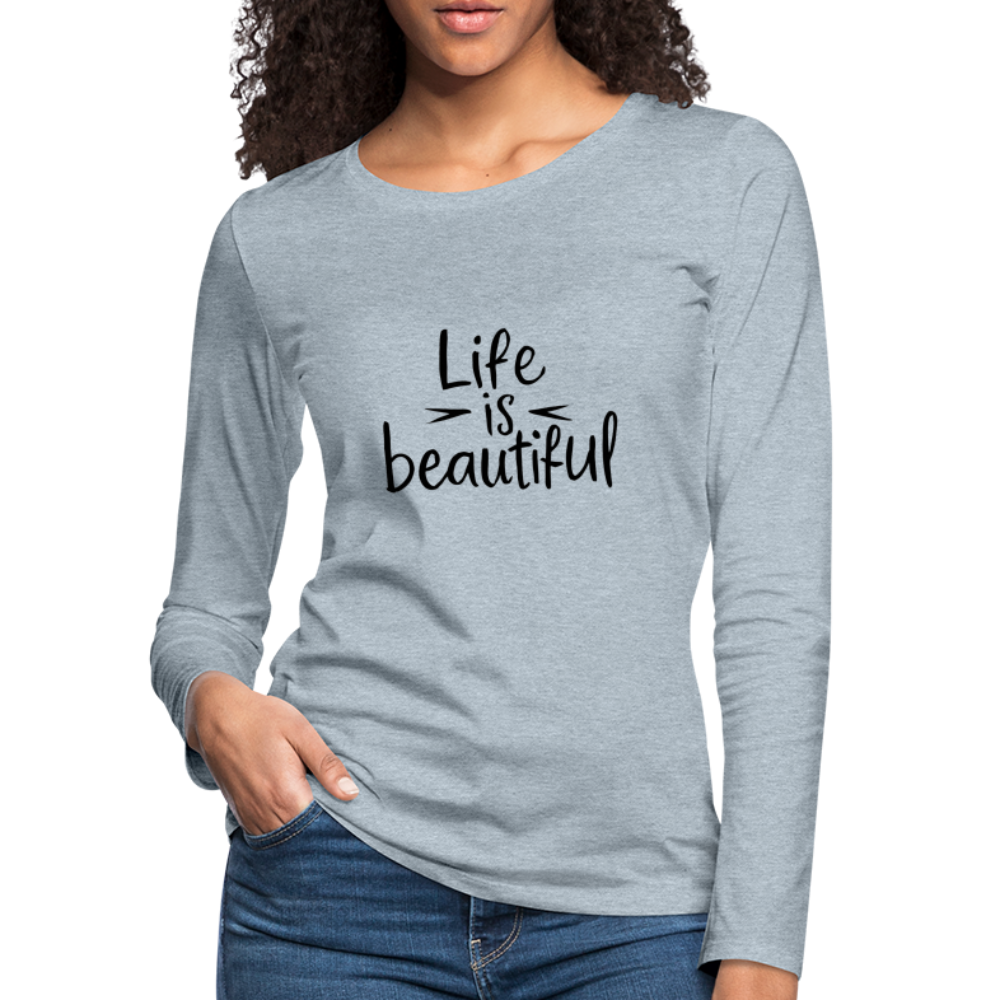 Life is Beautiful Women's Premium Long Sleeve T-Shirt - heather ice blue