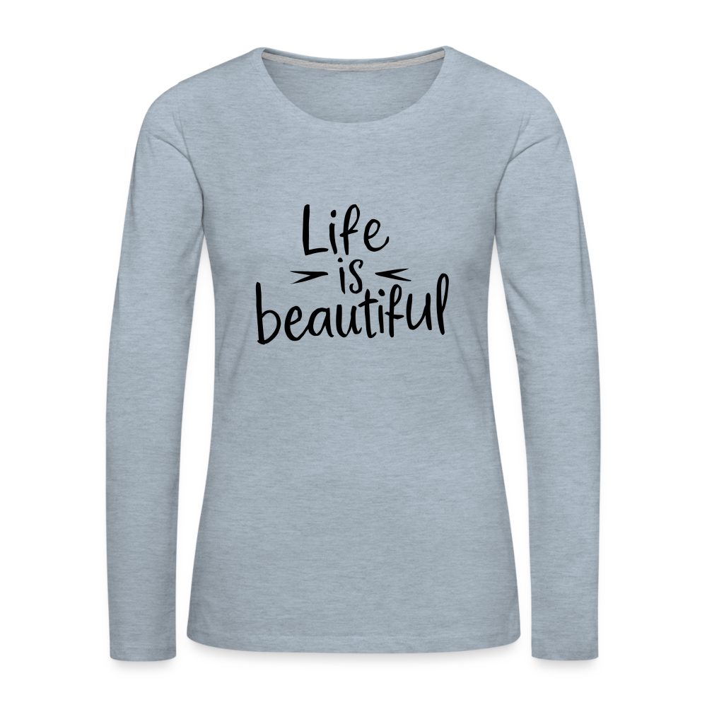 Life is Beautiful Women's Premium Long Sleeve T-Shirt - heather ice blue