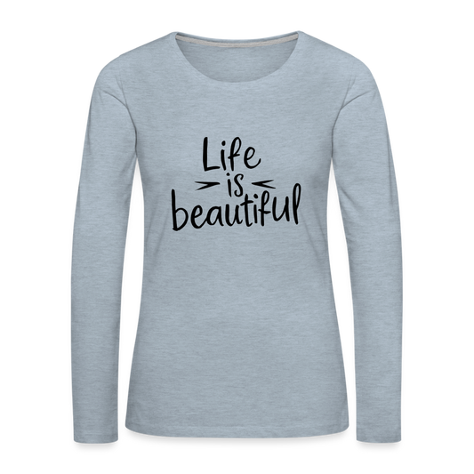 Life is Beautiful Women's Premium Long Sleeve T-Shirt - heather ice blue