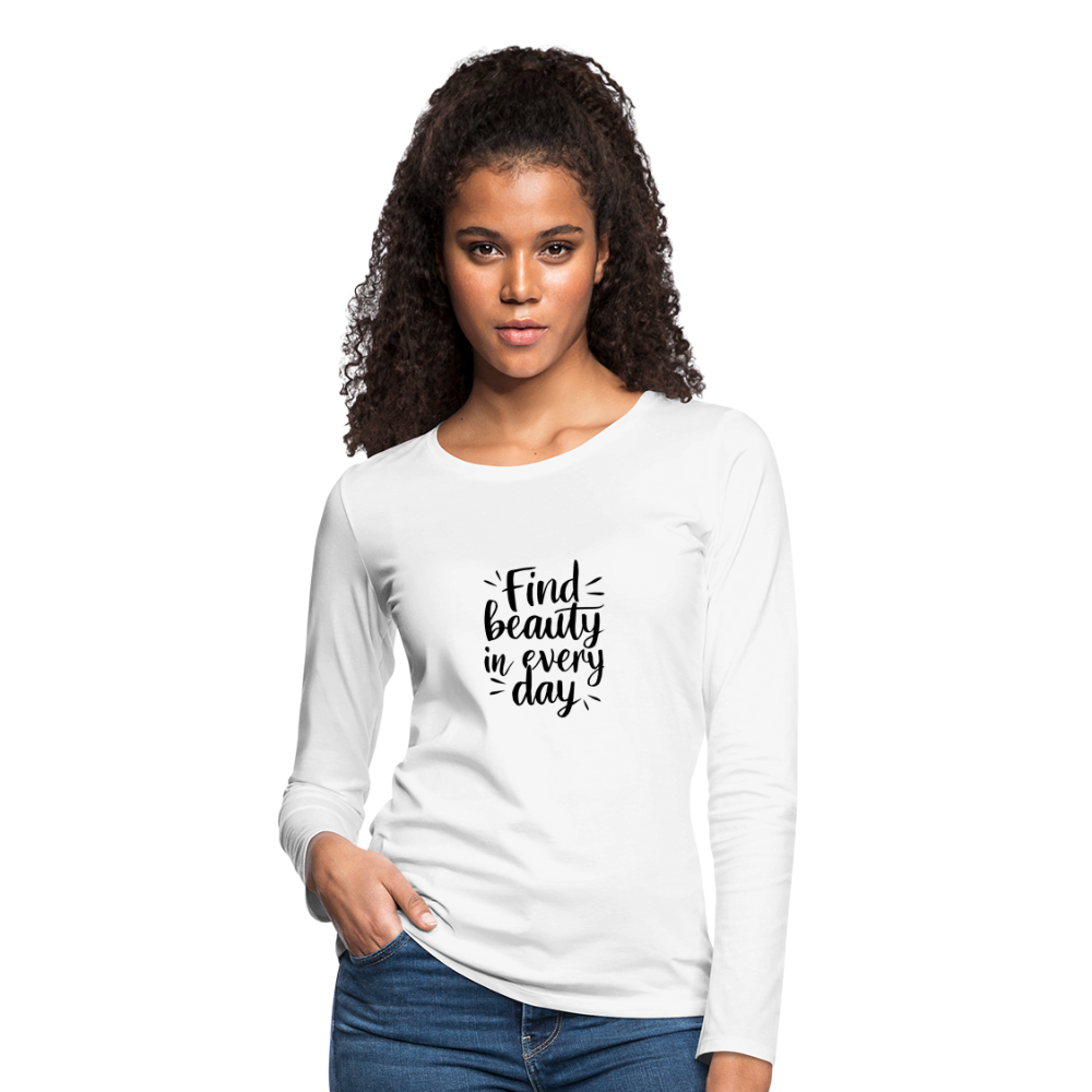 Find Beauty in Every Day Women's Premium Long Sleeve T-Shirt - white