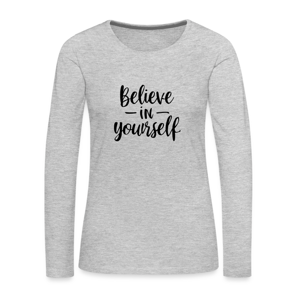 Believe in Yourself Premium Long Sleeve T-Shirt - heather gray