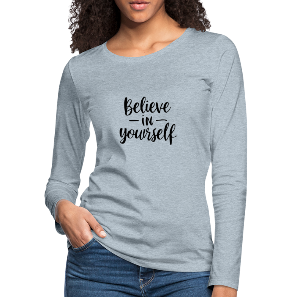 Believe in Yourself Premium Long Sleeve T-Shirt - heather ice blue