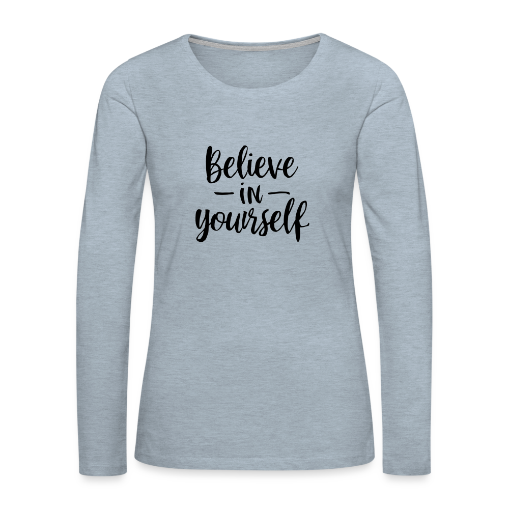 Believe in Yourself Premium Long Sleeve T-Shirt - heather ice blue