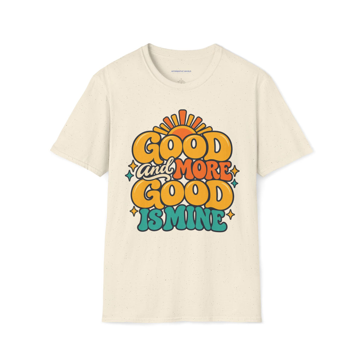 Good and More Good Is Mine Positive Affirmation T-Shirt